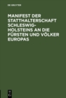 Image for Manifest der Statthalterschaft Schleswig-Holsteins an die Fursten und Volker Europas.