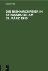 Image for Die Bismarckfeier in Straburg am 31. Marz 1915
