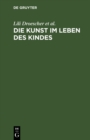 Image for Die Kunst im Leben des Kindes: Ein Handbuch fur Eltern und Erzieher