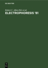 Image for Electrophoresis &#39;81: Advanced Methods, Biochemical and Clinical Applications. Proceedings of the Third International Conference On Electrophoresis, Charleston, Sc, April 7-10, 1981. [held in Conjunction With the First Annual Meeting of the Electrophoresis Society]