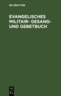 Image for Evangelisches Militair- Gesang- und Gebetbuch.