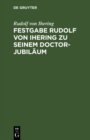 Image for Festgabe Rudolf von Ihering zu seinem Doctor-Jubilaum: Uberreicht von der Rechts- und Staatswissenschaftlichen Fakultat zu Strassburg