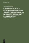 Image for Library Policy for Preservation and Conservation in the European Community: Principles, Practices and the Contribution of New Information Technologies