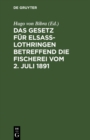 Image for Das Gesetz fur Elsa-Lothringen betreffend die Fischerei vom 2. Juli 1891