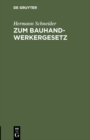 Image for Zum Bauhandwerkergesetz: Vorschlage z. Abanderung d. Regierungs-Entwurfs v. 15. Dez. 1897