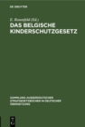 Image for Das belgische Kinderschutzgesetz: Vom 15. Mai 1912
