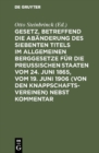 Image for Gesetz, betreffend die Abanderung des Siebenten Titels im Allgemeinen Berggesetze fur die Preussischen Staaten vom 24. Juni 1865, vom 19. Juni 1906 (von den Knappschaftsvereinen) nebst Kommentar