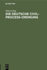 Image for Die Deutsche Civil-Proce-Ordnung: Betrachtet mit Rucksicht auf den amtlichen Entwurf und auf die Baiersche Proce-Ordnung in burgerlichen Rechtsstreitigkeiten