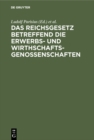 Image for Das Reichsgesetz betreffend die Erwerbs- und Wirthschaftsgenossenschaften: Kommentar