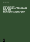 Image for Die Erbschaftsabgabe und die Reichsfinanzreform: Acht Gutachten