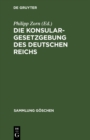 Image for Die Konsulargesetzgebung Des Deutschen Reichs: Text-ausgabe Mit Anmerkungen Und Sachregister