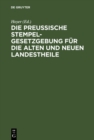 Image for Die Preussische Stempelgesetzgebung fur die alten und neuen Landestheile: Kommentar fur den praktischen Gebrauch