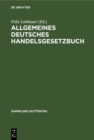 Image for Allgemeines Deutsches Handelsgesetzbuch: Nebst Einfuhrungs- Und Erganzungsgesetzen Unter Aussschlu Des Seerechts. Text-ausgabe Mit Anmerkungen Und Sachregister