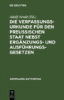 Image for Die Verfassungs-Urkunde fur den Preussischen Staat nebst Erganzungs- und Ausfuhrungs-Gesetzen