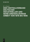 Image for Der Centralverband Deutscher Industrieller und seine dreissigjahrige Arbeit von 1876 bis 1906
