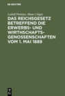 Image for Das Reichsgesetz betreffend die Erwerbs- und Wirthschaftsgenossenschaften vom 1. Mai 1889: Kommentar zum praktischen Gebrauch fur Juristen und Genossenschaften