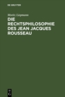 Image for Die Rechtsphilosophie des Jean Jacques Rousseau: Ein Beitrag zur Geschichte der Staatstheorieen