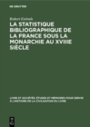Image for La statistique bibliographique de la France sous la monarchie au XVIIIe siecle