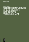 Image for Uber die Einfuhrung in das Studium der Rechtswissenschaft: Rede, gehalten bei Ubergabe des Rektorats. ... Univ. zu Konigsberg i. P. am 15. April 1894