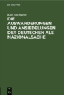 Image for Die Auswanderungen und Ansiedelungen der Deutschen als Nazionalsache: Insonderheit Preussens Betheiligung an der Auswanderungsfrage