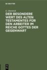 Image for Der besondere Wert des Alten Testamentes fur den Arbeiter im Reiche Gottes der Gegenwart: Ein Vortrag
