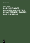 Image for La Reunion Des Langues, Ou L&#39;art De Les Apprendre Toutes Par Une Seule