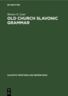 Image for Old Church Slavonic grammar: With an epilogue: Toward a generative phonology of Old Church Slavonic