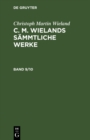 Image for Christoph Martin Wieland: C. M. Wielands Sammtliche Werke. Band 9/10