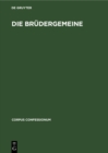 Image for Die Brudergemeine: Kirchenordnungen, Lieder, Liturgien und Lehrerschriften der Herrnhuter