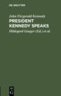 Image for President Kennedy speaks: Eine Auswahl aus seinen Reden mit Einfuhrung und Anmerkungen