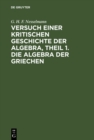 Image for Versuch einer kritischen Geschichte der Algebra,  Theil 1. Die Algebra der Griechen