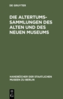 Image for Die Altertums-Sammlungen des Alten und des Neuen Museums: Fuhrer durch die Koniglichen Museen zu Berlin