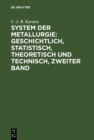 Image for System Der Metallurgie: Geschichtlich, Statistisch, Theoretisch Und Technisch, Zweiter Band