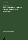 Image for William Faulkner&#39;s Later Novels in German: A Study in the Theory and Practice of Translation : 10