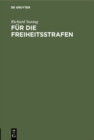 Image for Fur die Freiheitsstrafen: Beitrage zur Lehre von der Strafe
