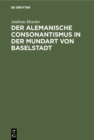 Image for Der Alemanische Consonantismus in Der Mundart Von Baselstadt