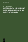 Image for Ueber den Ursprung des Berg-Regals in Deutschland