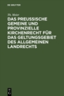 Image for Das preuische gemeine und provinzielle Kirchenrecht fur das Geltungsgebiet des allgemeinen Landrechts