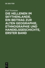 Image for Die Hellenen Im Skythenlande. Ein Beitrag Zur Alten Geographie, Ethnographie Und Handelsgeschichte, Erster Band