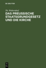 Image for Das Preussische Staatsgrundgesetz und die Kirche: Studien und Urkunden zur Verfassungsfrage der evangelischen Landeskirche in Preussen