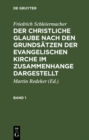 Image for Der christliche Glaube nach den Grundsatzen der evangelischen Kirche im Zusammenhange dargestellt. Band 1