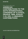 Image for American contributions to the Sixth International Congress of Slavists, Prague, 1968, August 7-13, Vol. 1: Linguistic contributions