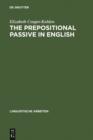 Image for The prepositional passive in English: a semantic-syntactic analysis, with a lexicon of prepositional verbs