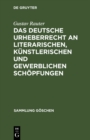 Image for Das deutsche Urheberrecht an literarischen, kunstlerischen und gewerblichen Schopfungen: Mit besonderer Berucksichtigung der internationalen Vertrage