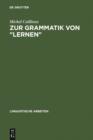 Image for Zur Grammatik von &quot;lernen&quot;: semantische Untersuchungen als Grundlage curricularer und lerntheoretischer Uberlegungen