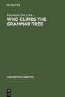 Image for Who Climbs the Grammar-Tree: [leaves for David Reibel]