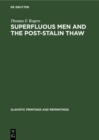 Image for Superfluous Men and the Post-stalin Thaw: The Alienated Hero in Soviet Prose During the Decade 1953-1963