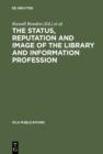 Image for The Status, Reputation and Image of the Library and Information Profession: Proceedings of the IFLA Pre-Session Seminar, Delhi, 24-28 August 1992 ; Under the Auspices of the IFLA Round Table for the Management of Library Associations : 68