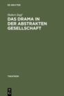 Image for Das Drama in der abstrakten Gesellschaft: Zur Theorie und Struktur des modernen englischen Dramas