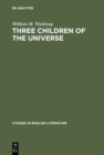 Image for Three children of the universe: Emerson&#39;s view of Shakespeare, Bacon and Milton